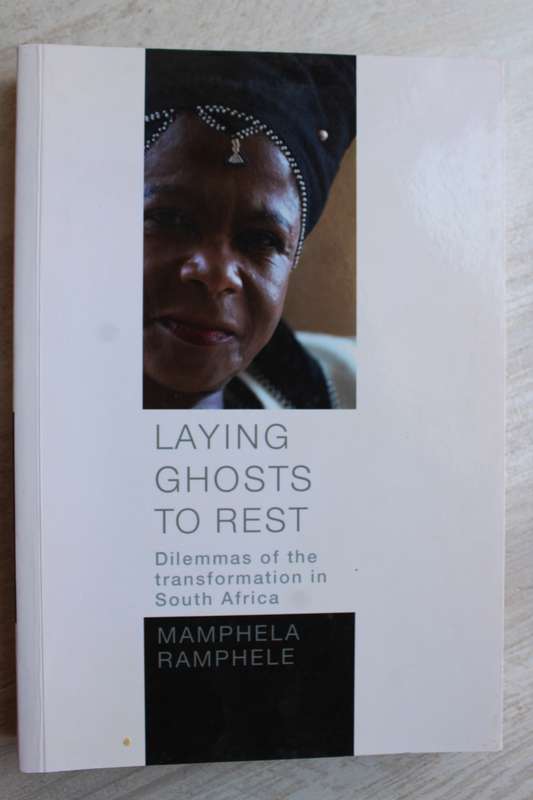 Laying Ghosts To Rest: Dilemmas Of The Transformation In South Africa - Mamphele Ramphele