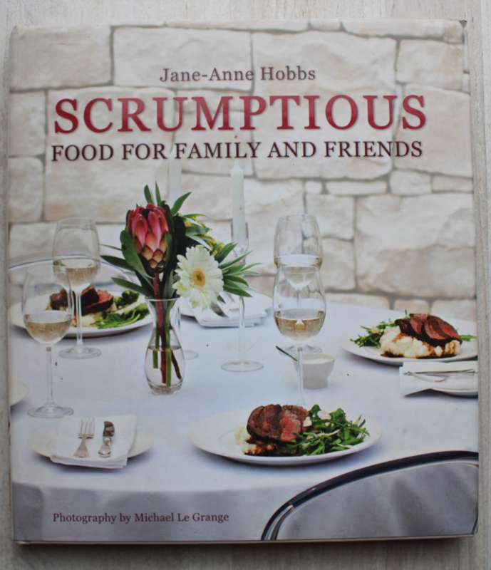 Scrumptious - Food for Family and Friends : Jane-Anne Hobbs