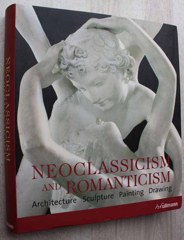Neoclassicism and Romanticism: Architecture, Sculpture, Painting, Drawing