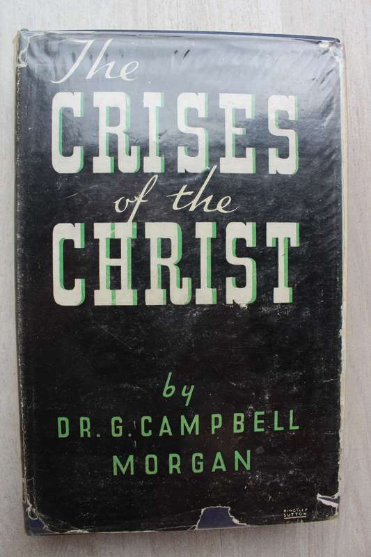 The Crises of the Christ - G. Campbell Morgan