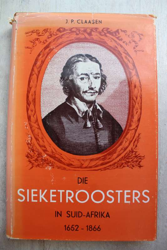 JP CLAASEN - DIE SIEKETROOSTERS IN SUID-AFRIKA 1652 - 1866