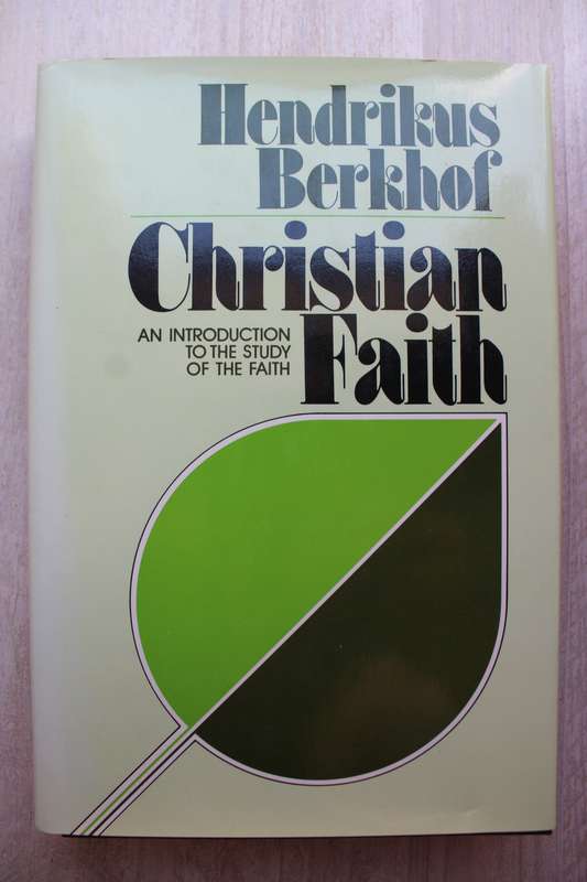 Christian Faith: An Introduction to the Study of the Faith - Hendrikus Berkhof