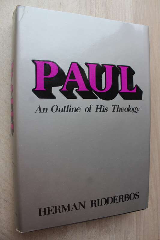 PAUL, an outline of his Theology - Ridderbos