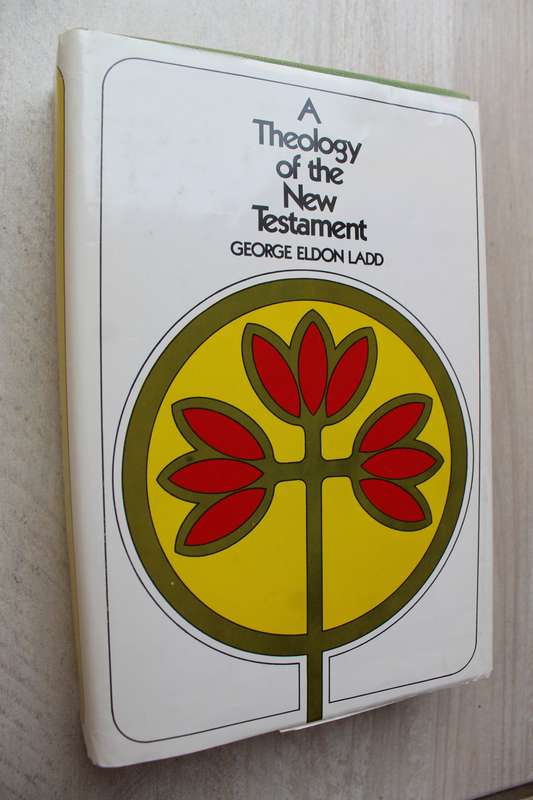 A Theology of the New Testament - Ladd