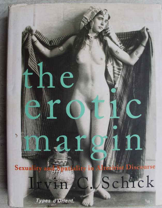 The Erotic Margin: Sexuality and Spatiality in Alterist Discourse  - Irvin C. Schick