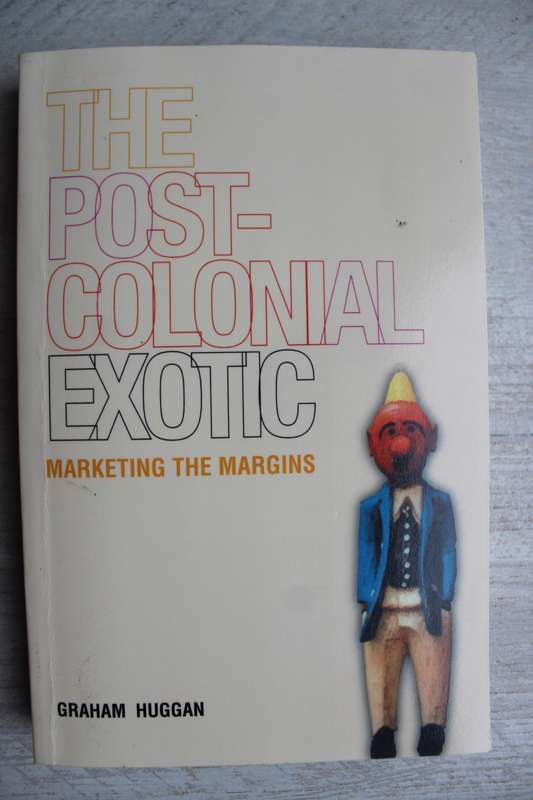 The Postcolonial Exotic Marketing the Margins By Graham Huggan