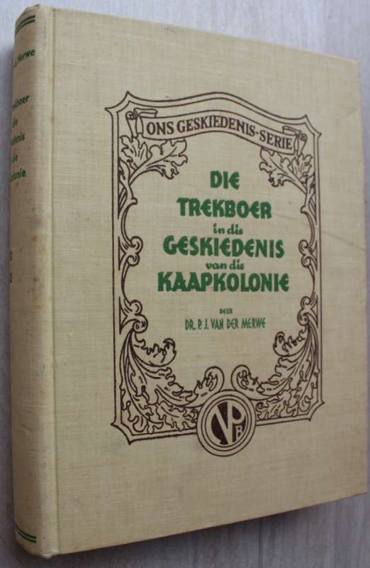 ONS GESKIEDENIS-SERIE. Die Trekboer in die Geskiedenis van die Kaapkolonie: P.J. van der Merwe