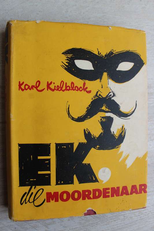 Ek, die moordenaar - Karl Kielblock