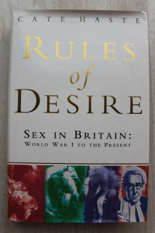 Rules of Desire: Sex in Britain, World War I to the Present  / Cate Haste