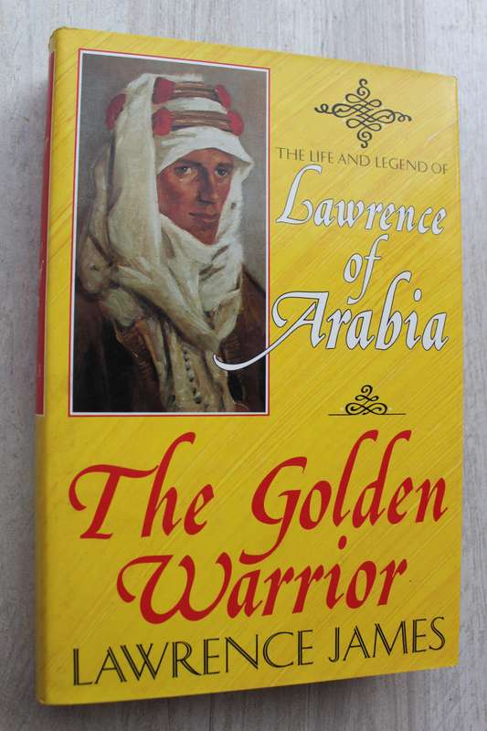 The Golden Warrior: The Life and Legend of Lawrence of Arabia