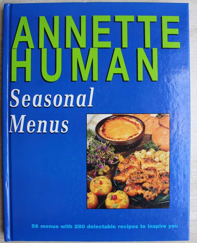 Seasonal Menus: 56 Menus with 280 Delectable Recipes to Inspire - Annette Human