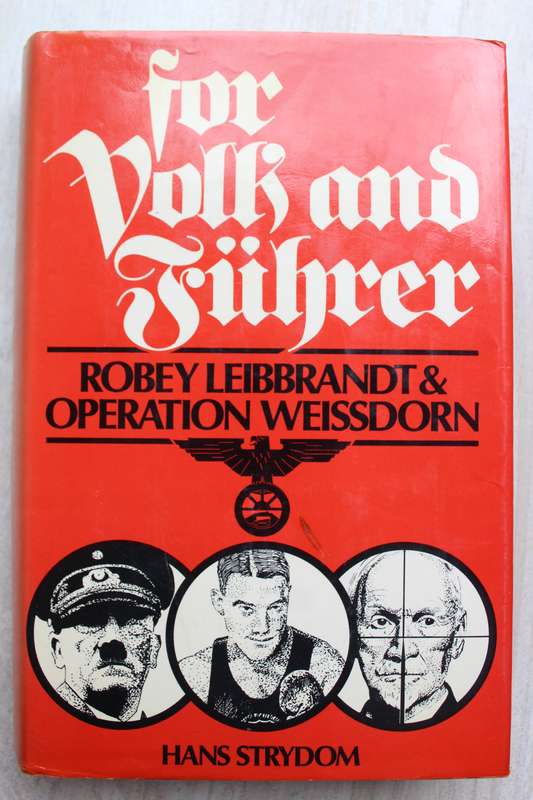 FOR VOLK AND FUHRER Robey Leibbrandt & Operation Weissdorn Hans Strydom