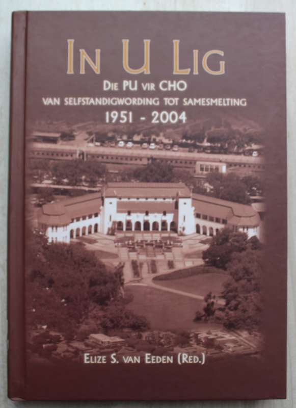 In U Lig Die PU vir CHO Van Selfstandigwording tot Samesmelting 1951-2004 - Elize S Van EEden