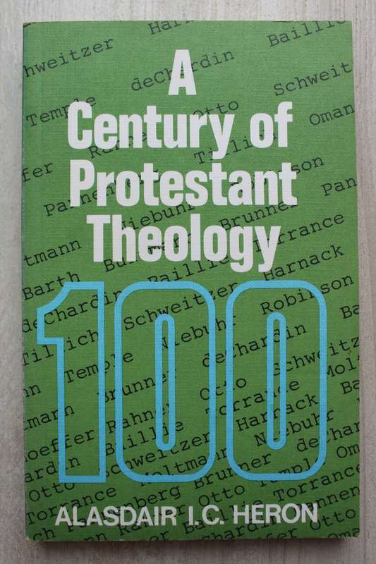 A Century of Protestant Theology - Alasdair Heron