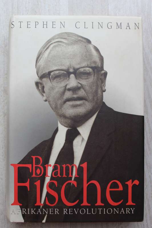 Bram Fischer Afrikaner Revolutionary - Stephen Clingman