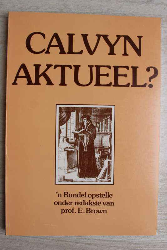 Calvyn aktueel? - `n Bundel opstelle. - Brown