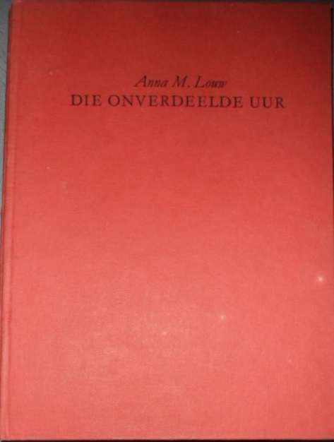 Die Onverdeelde Uur - Anna M Louw. Grootdruk.