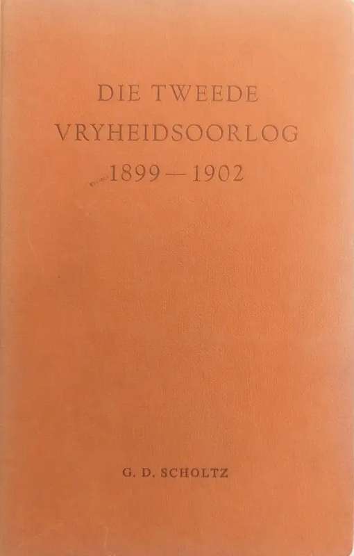 Die Tweede Vryheidsoorlog. 1899-1902 - J.D. Scholtz.