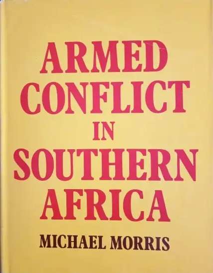 Armed Conflict in Southern Africa. Michael Morris.