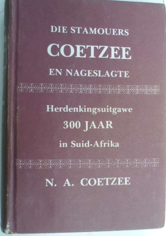 Die Stamouers Coetzee en Nageslagte. N.A. Coetzee. Skaars!