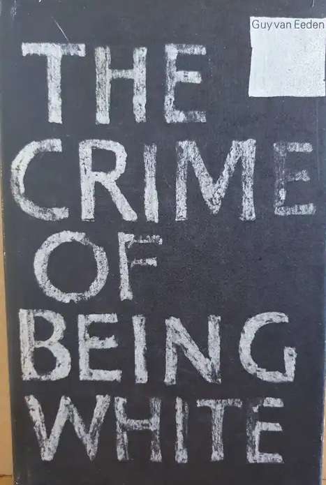 The Crime of Being White - Guy van Eeden. Rhodesiana.