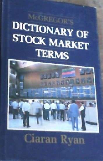 McGregor's Dictionary of Stock Market Terms - Ciaran Ryan.