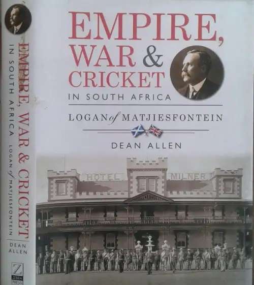Empire, War and Cricket in South Africa. Logan of Matjiesfontein. By Dean Allen. NEW Condition.