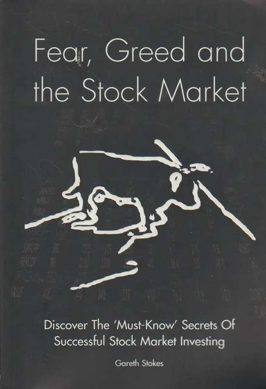 Fear, Greed and the Stockmarket - Gareth Stokes.  "The Must Know".