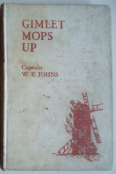 Gimlet Mops Up - Capt W.E. Johns. First Ed, 1947.