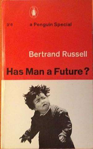 Has man a Future - Bertrand Russell.
