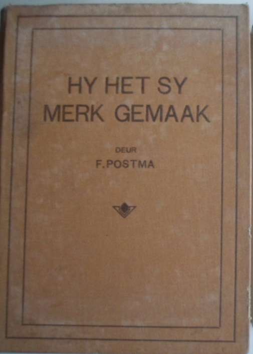 Hy het sy merk gemaak - F. Postma. Skaars Boek.