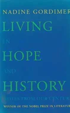 Living in Hope and History: Notes from Our Century - Nadine Gordimer. Almost new.