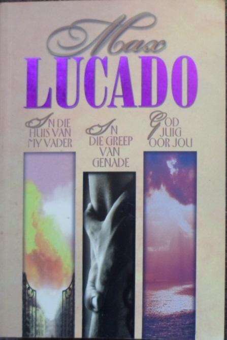 Max Lucado omnibus. 3 Boeke in 1.