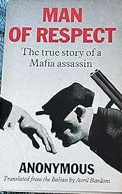 Man of Respect. Anonymous. True Story of a Mafia Assassin.