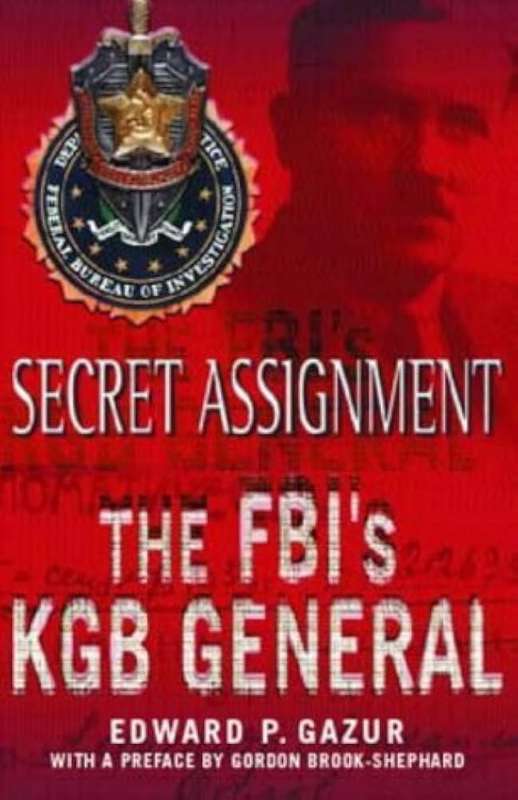 Secret Assignment: The FBI's KGB General by Edward P. Gazur
