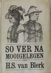 So ver na Mooigelegen - H.S. van Blerk. AngloBoere-Oorlog.