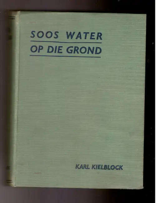 Soos Water op die Grond - Karl Kielblock.