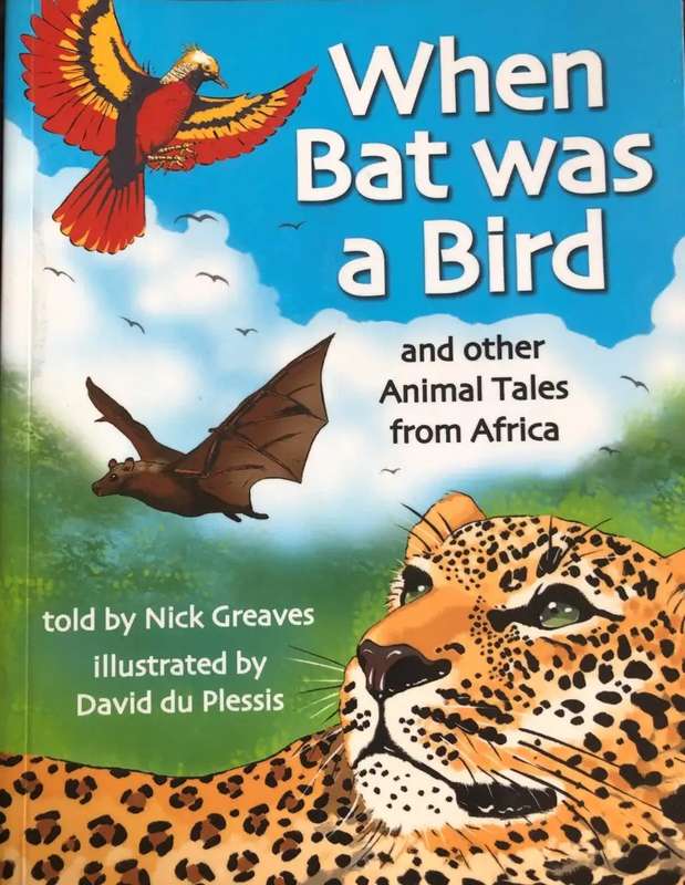 When Bat was a Bird and other Animal Tales for Africa.  Nick Greaves.
