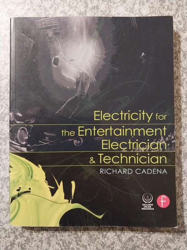 Electricity for the entertainment electrician (2013 first edition) by Richard Cadena