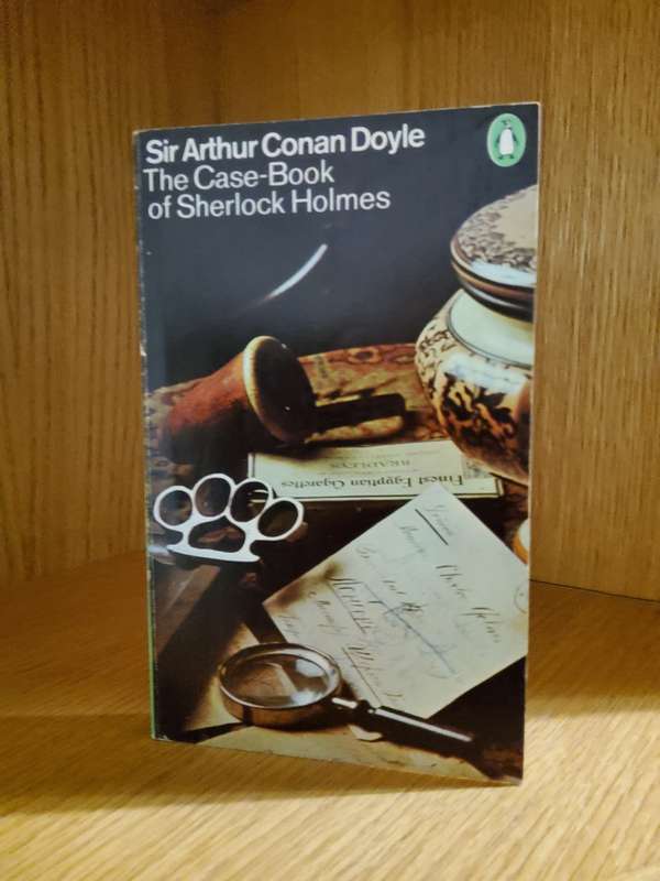 The Case-Book of Sherlock Holmes by Sir Arthur Conan Doyle