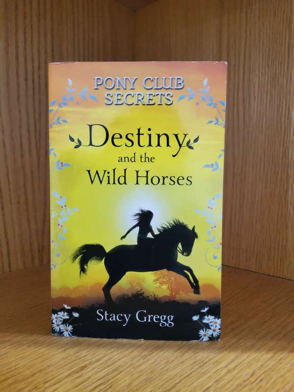 Pony Club Secrets Destiny and teh Wild Horses by Stacy Gregg