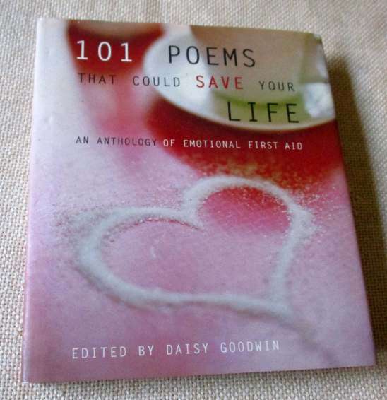 101 POEMS THAT COULD SAVE YOUR LIFE - AN ANTHOLOGY OF EMOTIONAL FIRST AID - EDITED DAISY GOODWIN
