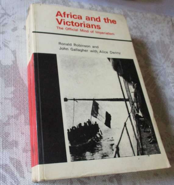AFRICA AND THE VICTORIANS - THE OFFICIAL MIND OF IMPERIALISM - RONALD ROBINSON AND JOHN GALLAGHER