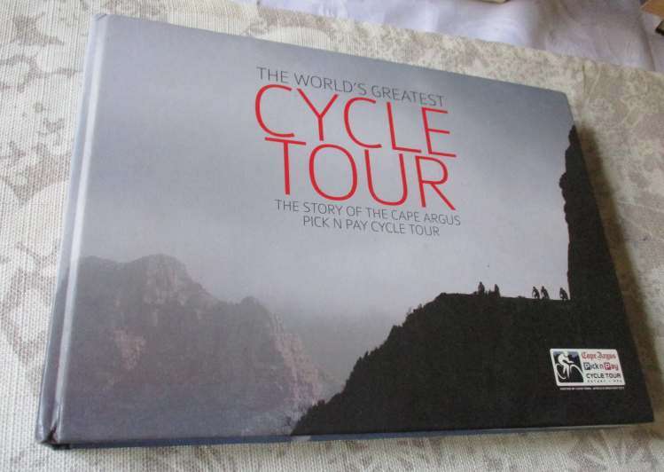 THE WORLD'S GREATEST CYCLE TOUR - THE STORY OF THE CAPE ARGUS PICK N PAY CYCLE TOUR