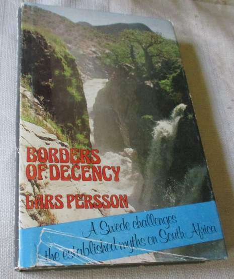 BORDERS OF DECENCY - A SWEDE CHALLENGES THE ESTABLISHED MYTHS ON SOUTH AFRICA - LARS PERSSON