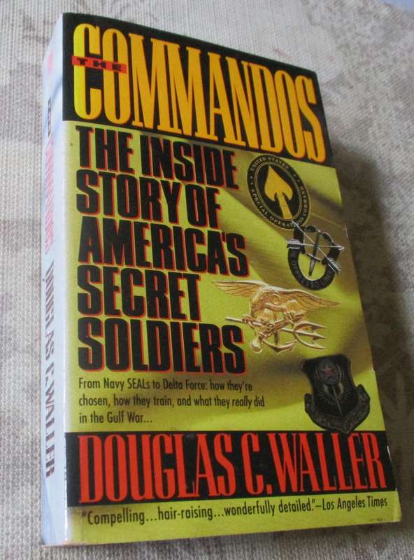 THE COMMANDOS - THE INSIDE STORY OF AMERICA'S SECRET SOLDIERS - DOUGLAS C WALLER