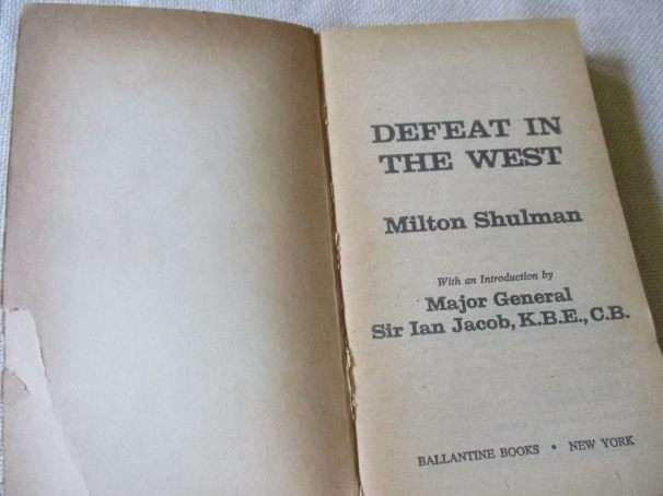 DEFEAT IN THE WEST - GERMANY'S GREATEST BATTLES AS SEEN BY HITLER'S GENERALS - MILTON SHULMAN