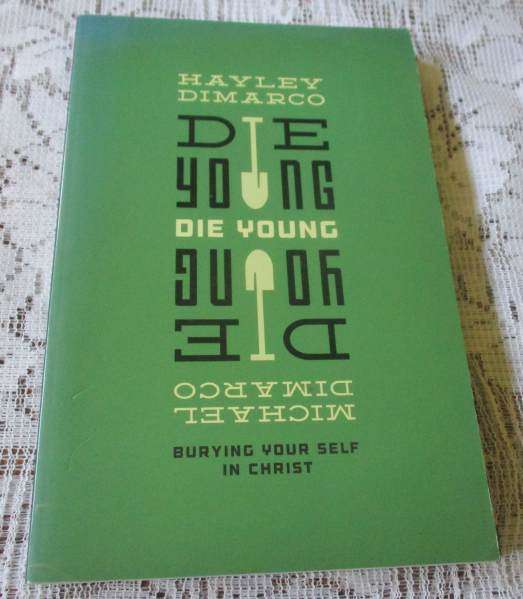 DIE YOUNG - BURYING YOUR SELF IN CHRIST - HAYLEY DIMARCO & MICHAEL DIMARCO
