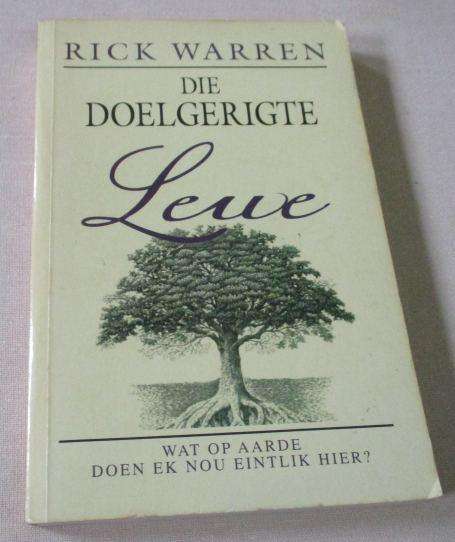 DIE DOELGERIGTE LEWE - WAT OP AARDE DOEN EK NOU EINTLIK HIER - RICK WARREN