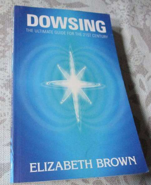 DOWSING - THE ULTIMATE GUIDE FOR THE 21ST CENTURY - ELIZABETH BROWN